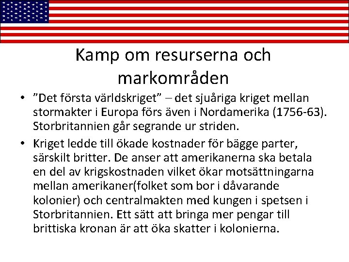 Kamp om resurserna och markområden • ”Det första världskriget” – det sjuåriga kriget mellan