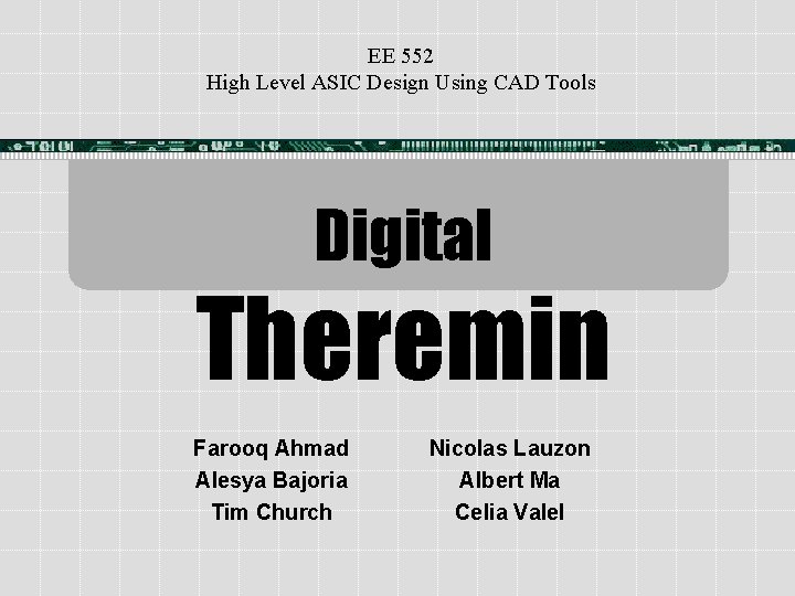 EE 552 High Level ASIC Design Using CAD Tools Digital Theremin Farooq Ahmad Alesya