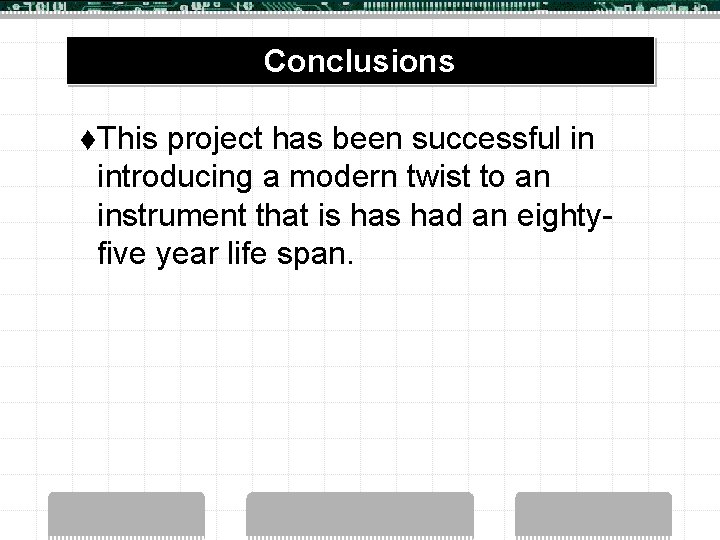 Conclusions t. This project has been successful in introducing a modern twist to an