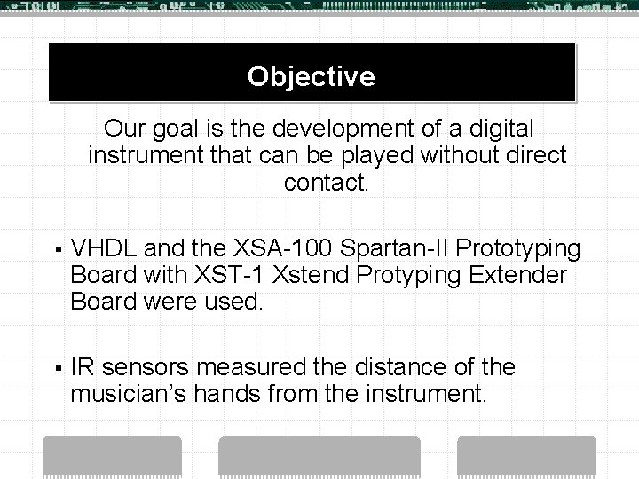 Objective Our goal is the development of a digital instrument that can be played