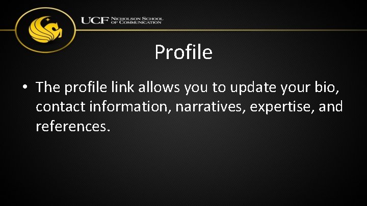 Profile • The profile link allows you to update your bio, contact information, narratives, Profile • The profile link allows you to update your bio, contact information, narratives,