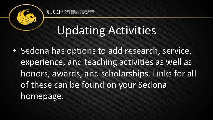 Updating Activities • Sedona has options to add research, service, experience, and teaching activities Updating Activities • Sedona has options to add research, service, experience, and teaching activities