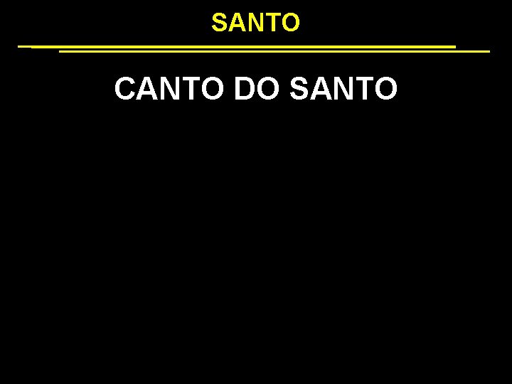 SANTO CANTO DO SANTO 