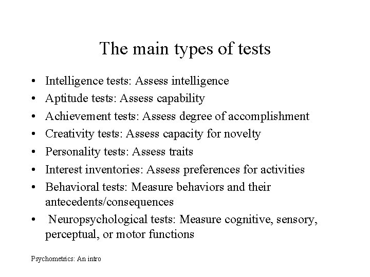 The main types of tests • • Intelligence tests: Assess intelligence Aptitude tests: Assess