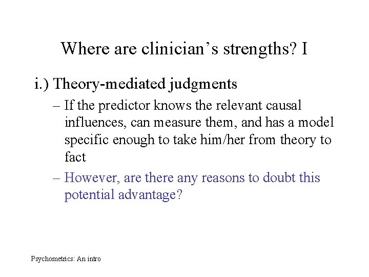 Where are clinician’s strengths? I i. ) Theory-mediated judgments – If the predictor knows