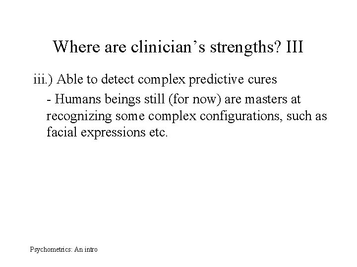 Where are clinician’s strengths? III iii. ) Able to detect complex predictive cures -