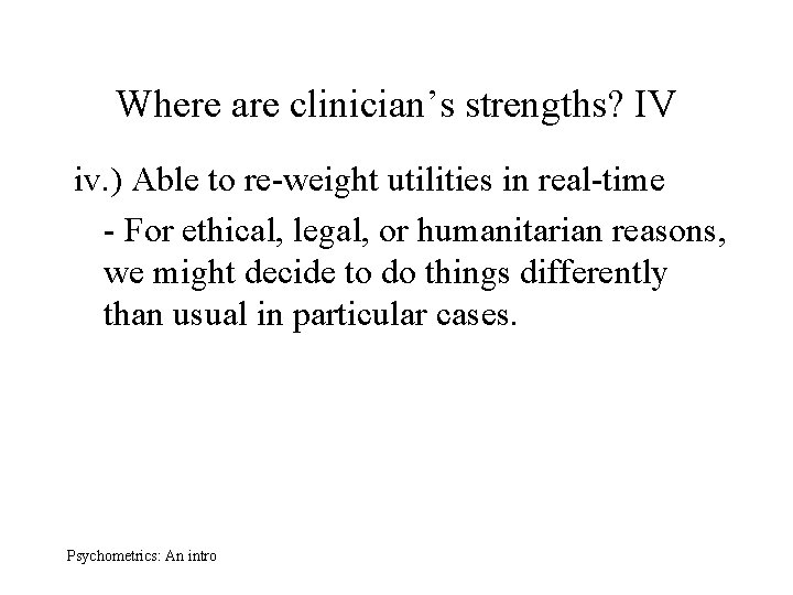 Where are clinician’s strengths? IV iv. ) Able to re-weight utilities in real-time -