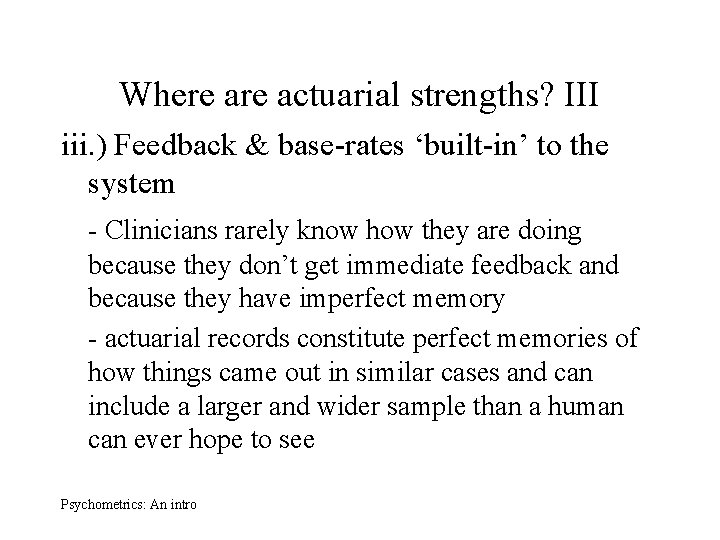 Where actuarial strengths? III iii. ) Feedback & base-rates ‘built-in’ to the system -