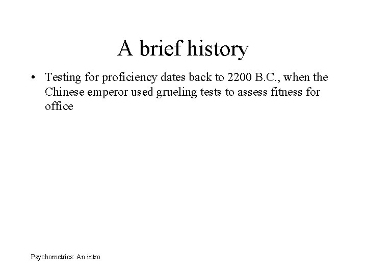 A brief history • Testing for proficiency dates back to 2200 B. C. ,