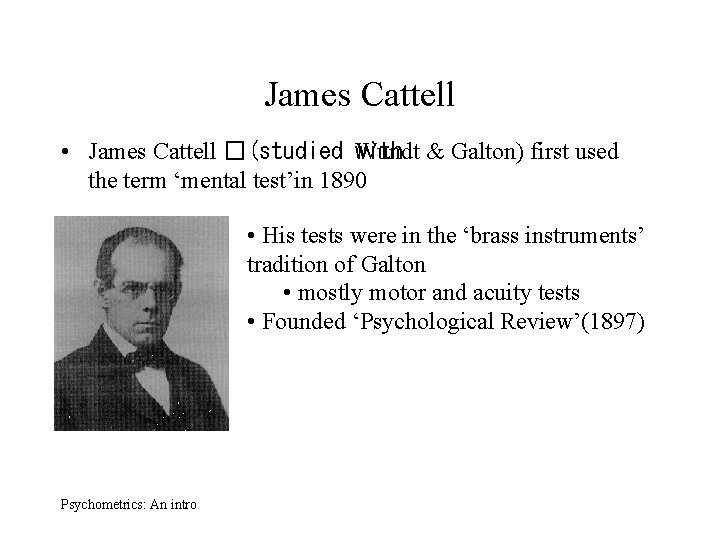 James Cattell • James Cattell �(studied Wundt with & Galton) first used the term