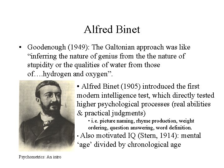 Alfred Binet • Goodenough (1949): The Galtonian approach was like “inferring the nature of