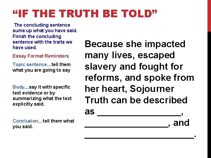 “IF THE TRUTH BE TOLD” The concluding sentence sums up what you have said.