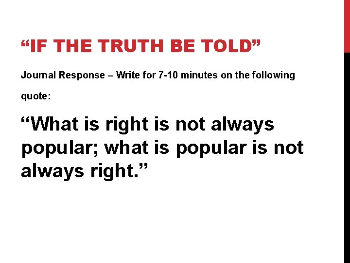 “IF THE TRUTH BE TOLD” Journal Response – Write for 7 -10 minutes on