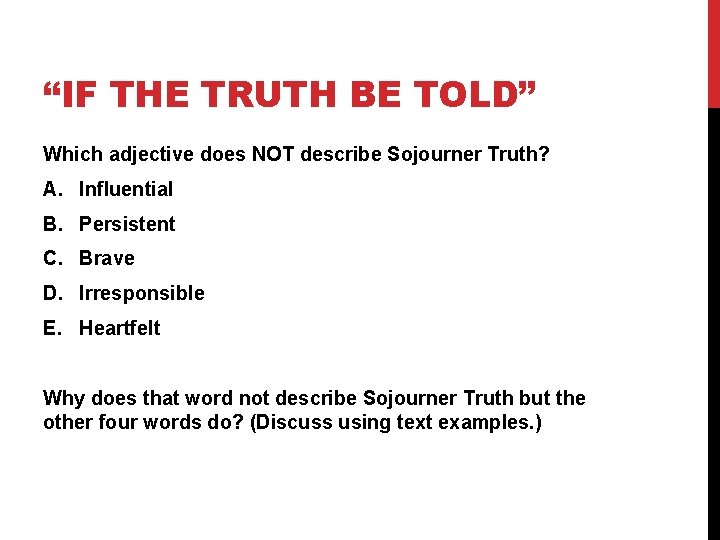 “IF THE TRUTH BE TOLD” Which adjective does NOT describe Sojourner Truth? A. Influential