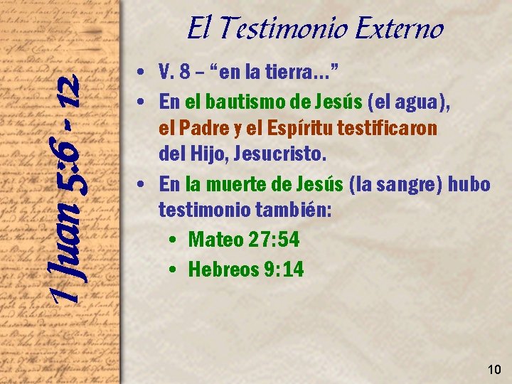1 Juan 5: 6 - 12 El Testimonio Externo • V. 8 – “en