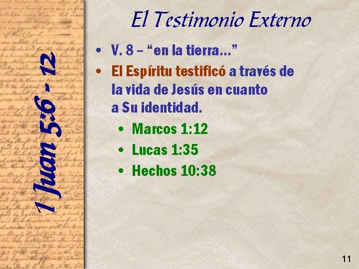 1 Juan 5: 6 - 12 El Testimonio Externo • V. 8 – “en