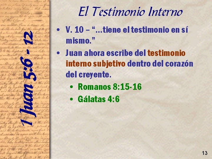 1 Juan 5: 6 - 12 El Testimonio Interno • V. 10 – “…tiene