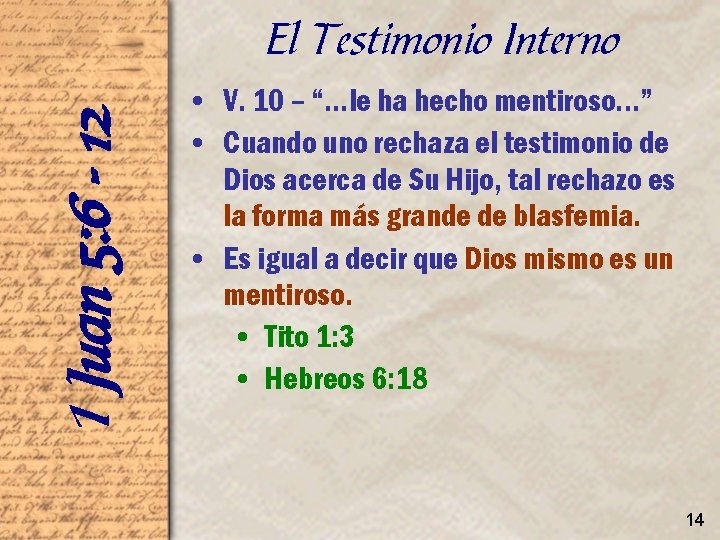 1 Juan 5: 6 - 12 El Testimonio Interno • V. 10 – “…le