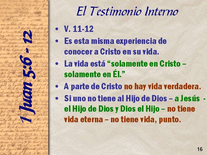 1 Juan 5: 6 - 12 El Testimonio Interno • V. 11 -12 •