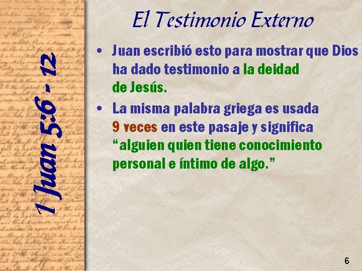 1 Juan 5: 6 - 12 El Testimonio Externo • Juan escribió esto para