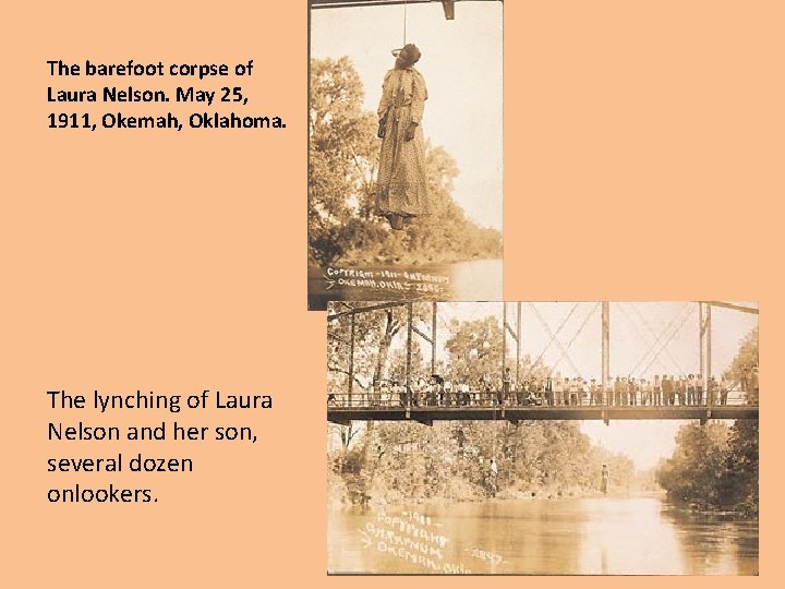 The barefoot corpse of Laura Nelson. May 25, 1911, Okemah, Oklahoma. The lynching of