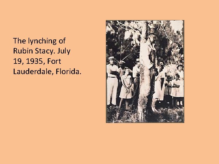 The lynching of Rubin Stacy. July 19, 1935, Fort Lauderdale, Florida. 