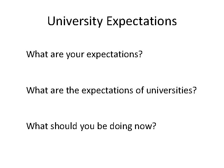 University Expectations What are your expectations? What are the expectations of universities? What should