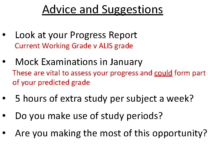 Advice and Suggestions • Look at your Progress Report Current Working Grade v ALIS