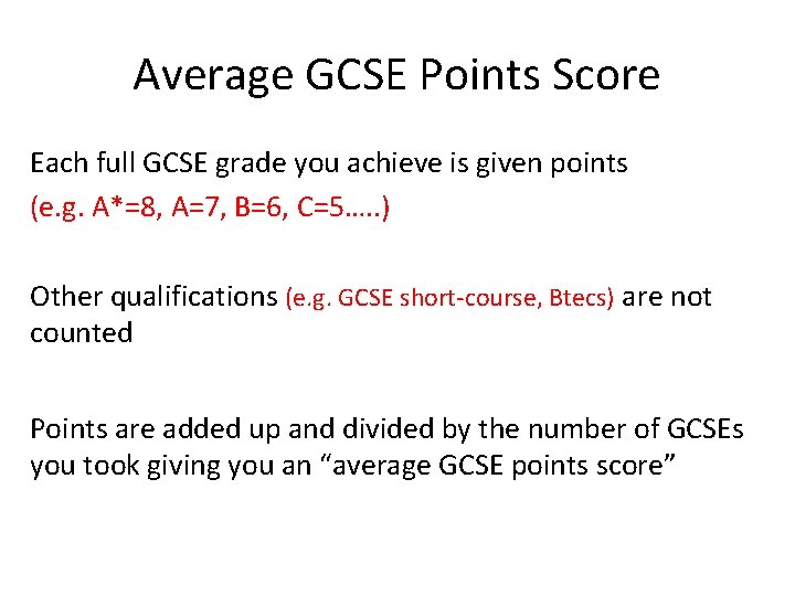 Average GCSE Points Score Each full GCSE grade you achieve is given points (e.