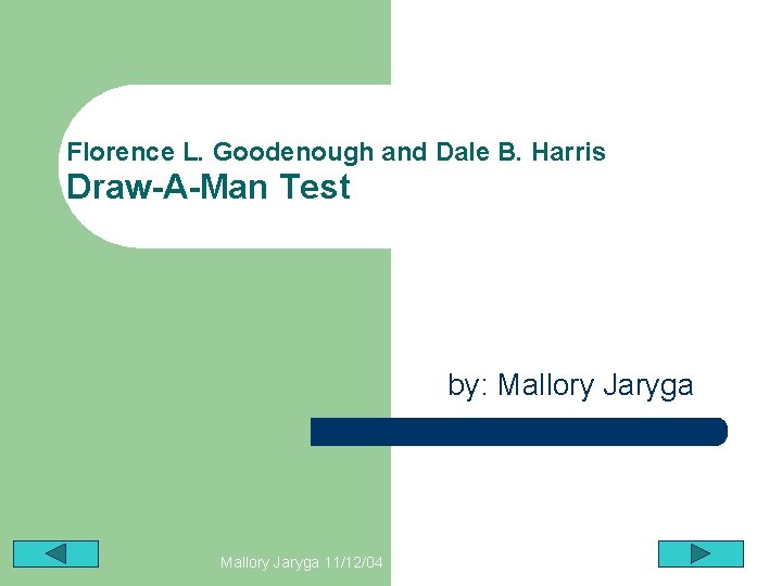Florence L. Goodenough and Dale B. Harris Draw-A-Man Test by: Mallory Jaryga 11/12/04 