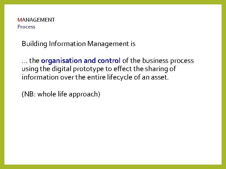 MANAGEMENT Process Building Information Management is. . . the organisation and control of the MANAGEMENT Process Building Information Management is. . . the organisation and control of the