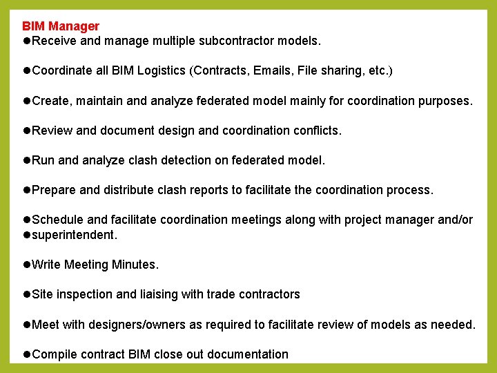 BIM Manager Receive and manage multiple subcontractor models. Coordinate all BIM Logistics (Contracts, Emails, BIM Manager Receive and manage multiple subcontractor models. Coordinate all BIM Logistics (Contracts, Emails,