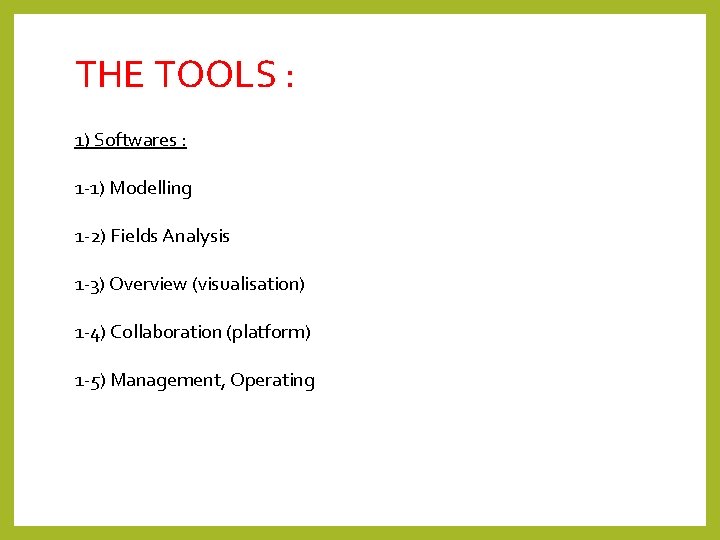 THE TOOLS : 1) Softwares : 1 -1) Modelling 1 -2) Fields Analysis 1 THE TOOLS : 1) Softwares : 1 -1) Modelling 1 -2) Fields Analysis 1