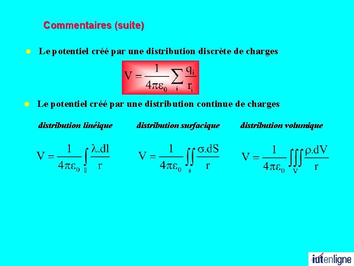 Commentaires (suite) l Le potentiel créé par une distribution discrète de charges l Le