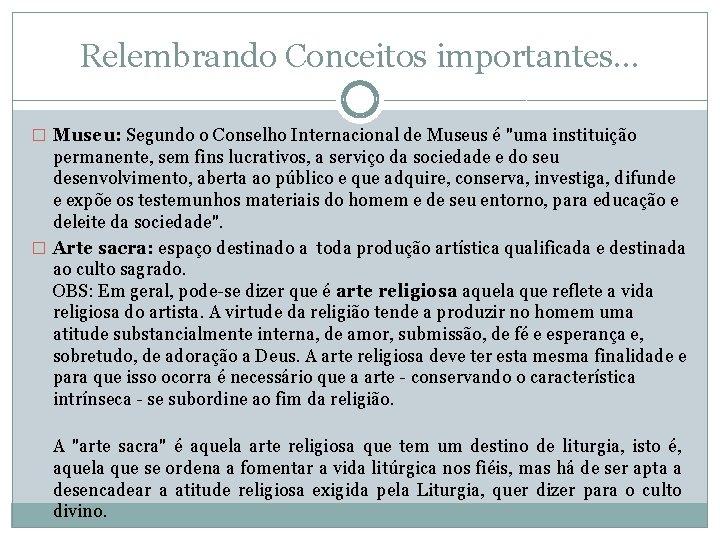 Relembrando Conceitos importantes. . . � Museu: Segundo o Conselho Internacional de Museus é