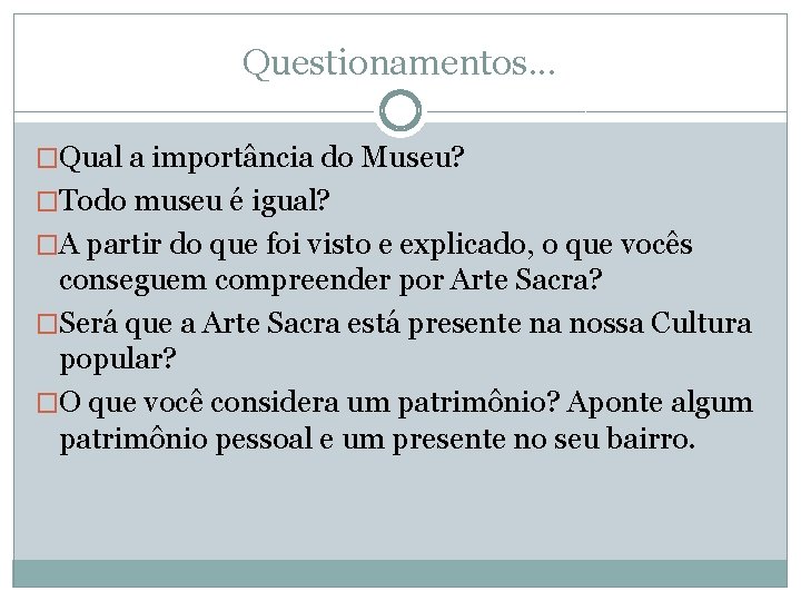 Questionamentos. . . �Qual a importância do Museu? �Todo museu é igual? �A partir