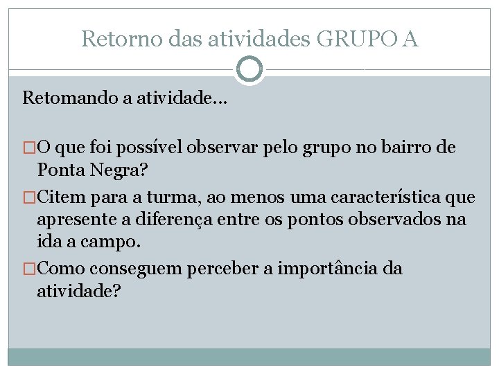 Retorno das atividades GRUPO A Retomando a atividade. . . �O que foi possível