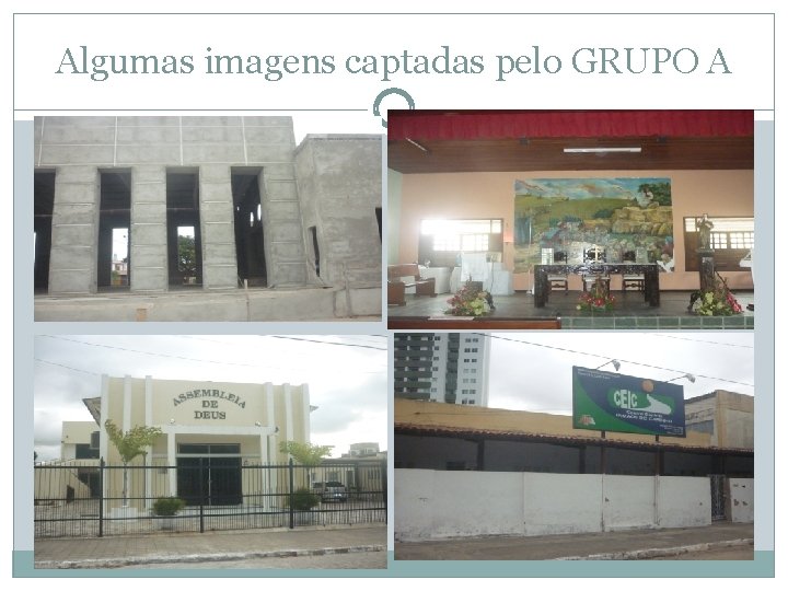 Algumas imagens captadas pelo GRUPO A 