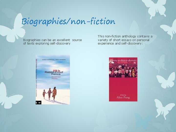 Biographies/non-fiction Biographies can be an excellent source of texts exploring self-discovery This non-fiction anthology