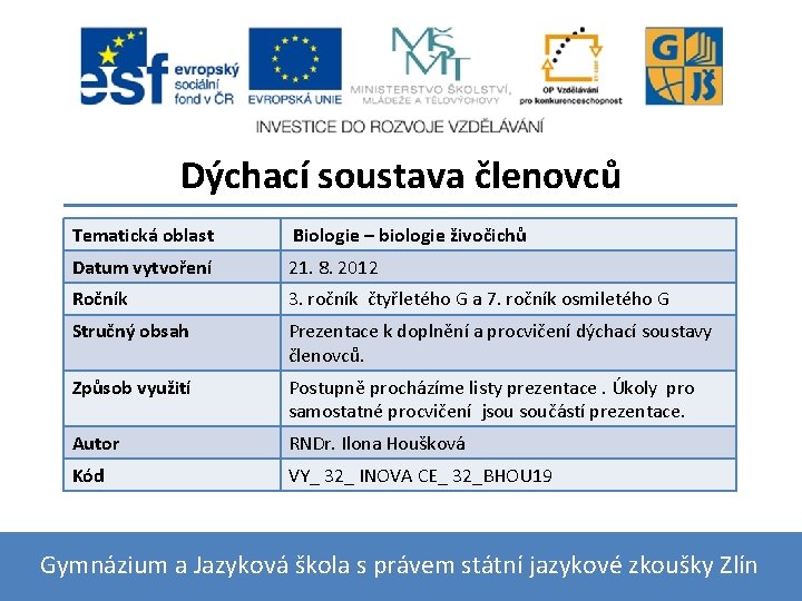 Dýchací soustava členovců Tematická oblast Biologie – biologie živočichů Datum vytvoření 21. 8. 2012