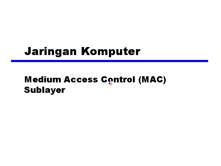 Jaringan Komputer Medium Access Control (MAC) Sublayer 