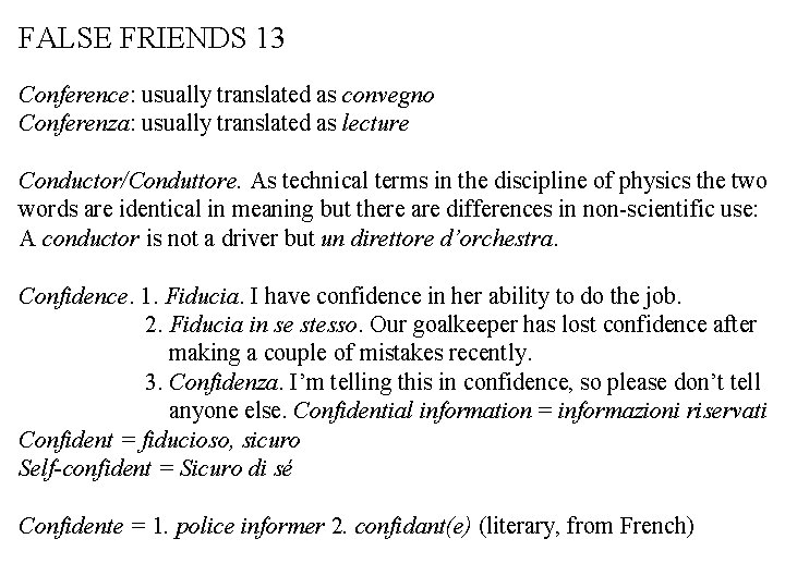 FALSE FRIENDS 13 Conference: usually translated as convegno Conferenza: usually translated as lecture Conductor/Conduttore.