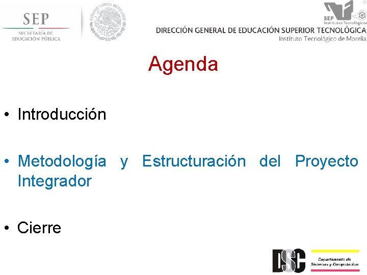 Agenda • Introducción • Metodología y Estructuración del Proyecto Integrador • Cierre 