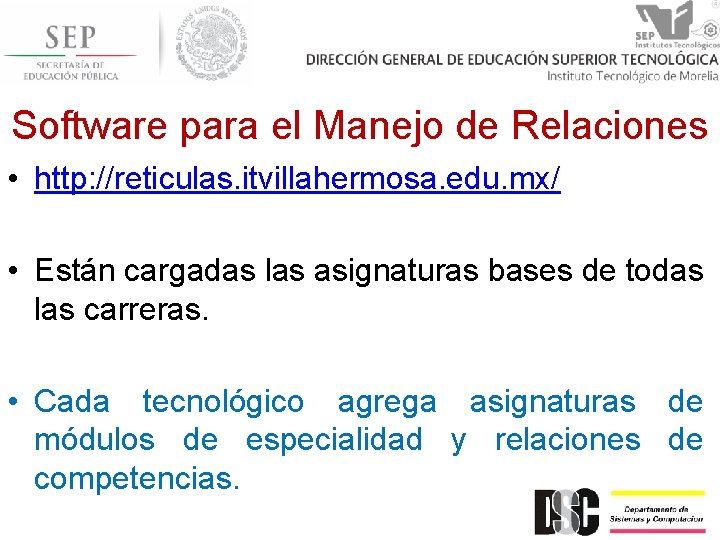 Software para el Manejo de Relaciones • http: //reticulas. itvillahermosa. edu. mx/ • Están