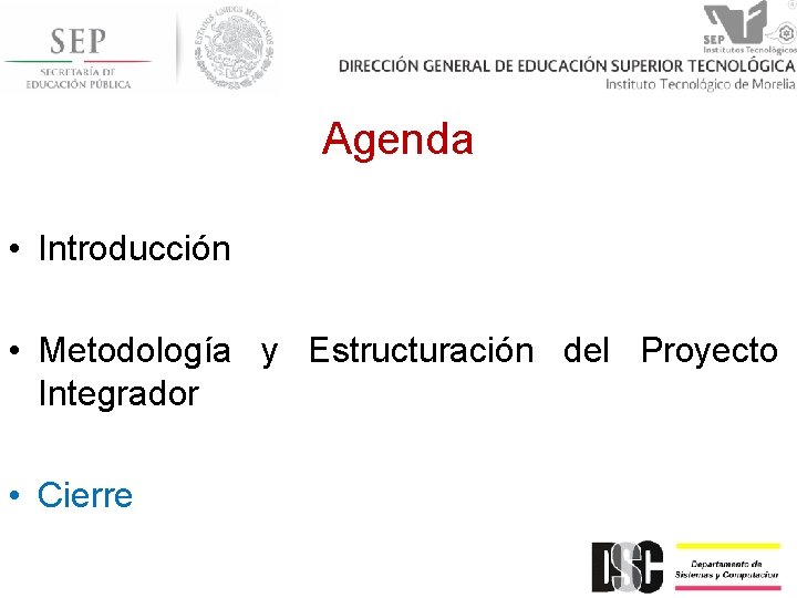 Agenda • Introducción • Metodología y Estructuración del Proyecto Integrador • Cierre 