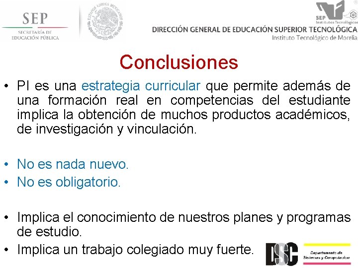 Conclusiones • PI es una estrategia curricular que permite además de una formación real