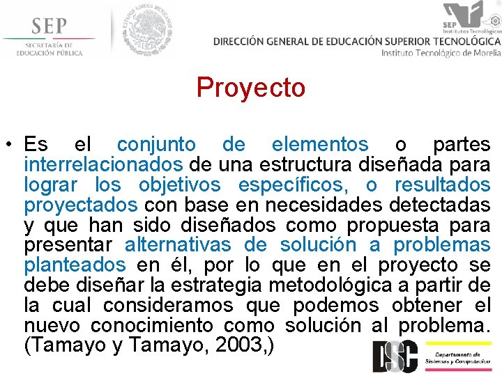 Proyecto • Es el conjunto de elementos o partes interrelacionados de una estructura diseñada