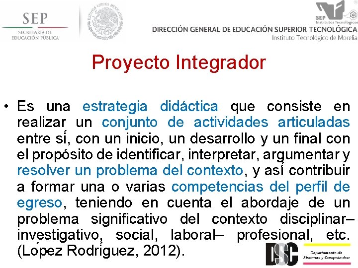 Proyecto Integrador • Es una estrategia didáctica que consiste en realizar un conjunto de