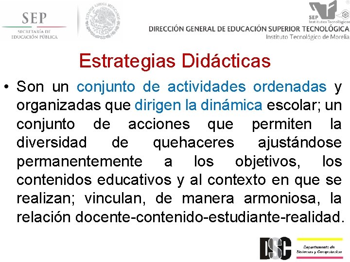 Estrategias Didácticas • Son un conjunto de actividades ordenadas y organizadas que dirigen la