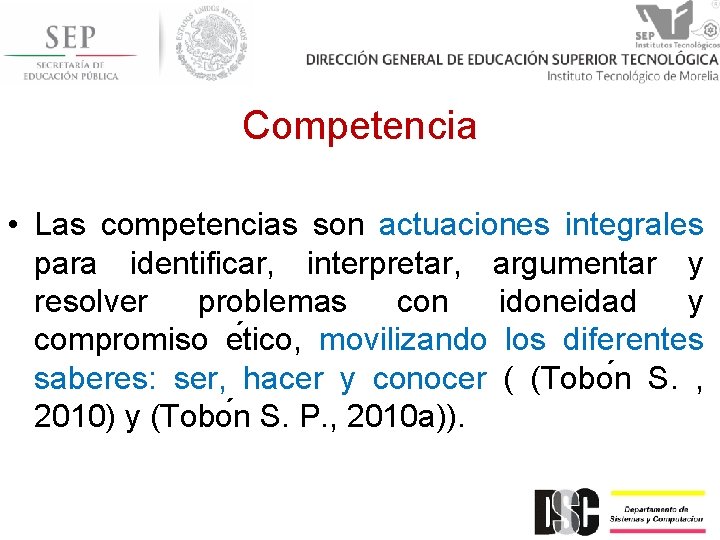 Competencia • Las competencias son actuaciones integrales para identificar, interpretar, argumentar y resolver problemas